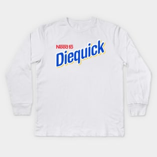 Need to Diequick Kids Long Sleeve T-Shirt